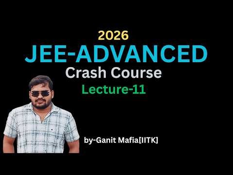 Crash Course for JEE-ADVANCED | L-11