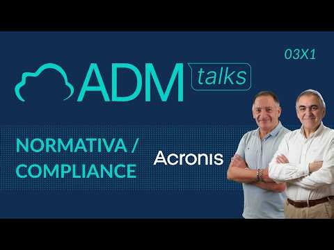 Normativa y compliance con Acronis - ADM Talks 03x1