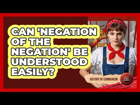 Can 'negation Of The Negation' Be Understood Easily? - History of Communism