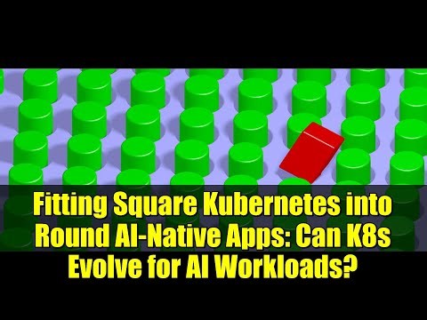 Fitting Square Kubernetes into Round AI-Native Apps: Can K8s Evolve for AI Workloads?