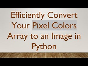 Efficiently Convert Your Pixel Colors Array to an Image in Python