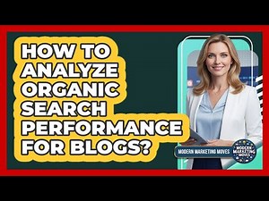 How To Analyze Organic Search Performance For Blogs?