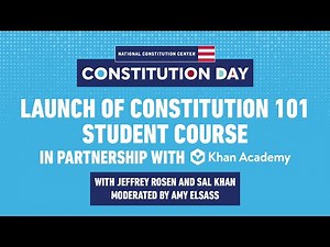 Launch of the Constitution 101 Course - Presented by the National Constitution Center & Khan Academy