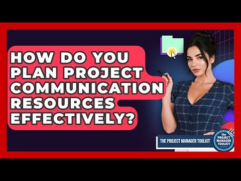 How Do You Plan Project Communication Resources Effectively? - The Project Manager Toolkit