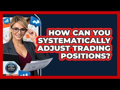 How Can You Systematically Adjust Trading Positions? - Stock and Options Playbook