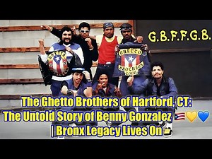 📽️ The Ghetto Brothers of Hartford, CT: The Untold Story of Benny Gonzalez 🇵🇷💛💙 | #ghettobrothers