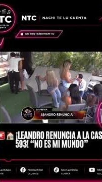 🚨🏠 LEANDRO QUITS CASA 593! “IT’S NOT MY WORLD”