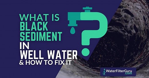 8 Causes of Black Sediment in Well Water   How to Fix Them
