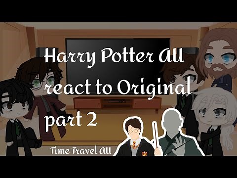 Harry Potter React||•Harry Potter Au React to Original•||Part 2