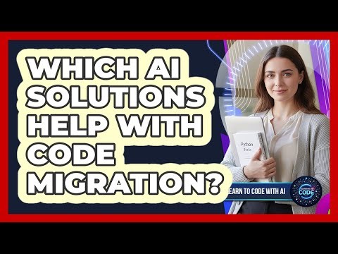 Which AI Solutions Help With Code Migration?