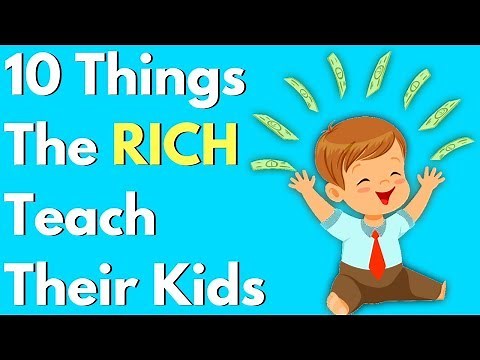 10 Things The RICH Teach Their Kids About MONEY