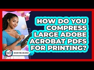 How Do You Compress Large Adobe Acrobat PDFs For Printing? - Design Tool Unlocked