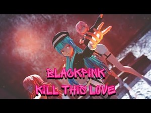 [MMD]BLACKPINK - Kill This Love (Short ver.)