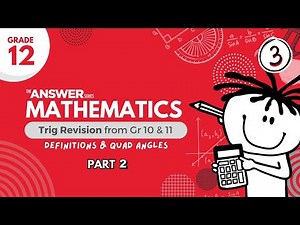 GR 12 MATHS TRIG Gr 10 & 11 Revision, Definitions and Quad Angles Pt 2 #3