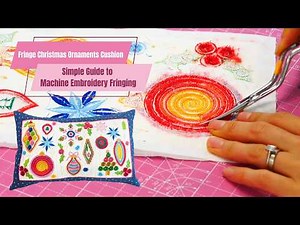 Simple Guide to Machine Embroidery Fringing - Fringe Christmas Ornaments Cushion