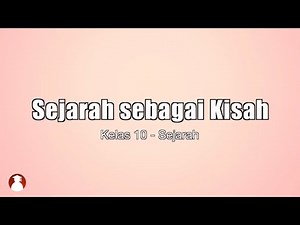 Kelas 10 - Sejarah - Sejarah sebagai Kisah | Video Pendidikan Indonesia