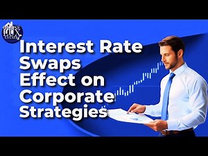 How Interest Rate Swaps Affect Corporate Strategies
