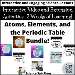 Atoms, Elements, and Periodic Table Bundle - Interactive Videos and Activities