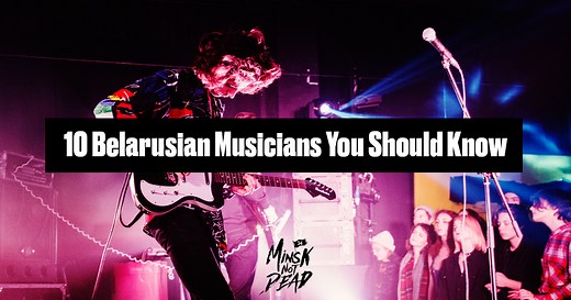 10 Belarusian Musicians You Should Know