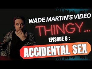 Episode 6: Accidental Sex, How to do it right...