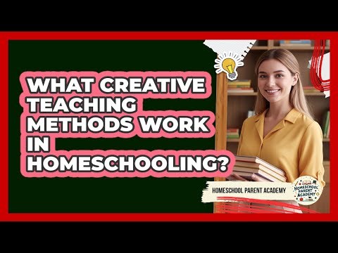What Creative Teaching Methods Work In Homeschooling?