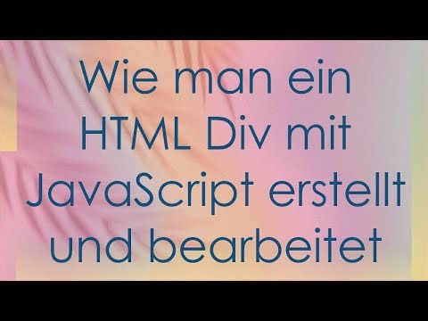 Wie man ein HTML Div mit JavaScript erstellt und bearbeitet