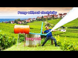 Pressured pump: How to make free energy water pump from deep well without electricity