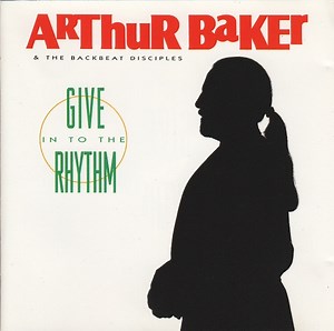 Arthur Baker & The Backbeat Disciples - Give In To The Rhythm