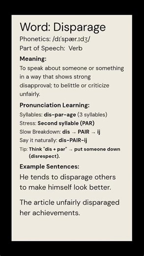 Disparage (/dɪˈspær.ɪdʒ/) (Verb): To speak about someone or something in a way that shows...