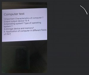 Computer test 1.Important Characteristics of computer? 2.input ... | Filo