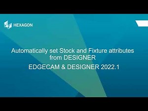 Automatically set Stock and Fixture attributes from DESIGNER | EDGECAM 2022.1