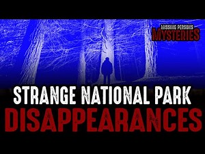 10 Bizarre National Park Disappearances - Episode #19