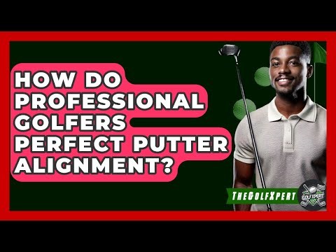 How Do Professional Golfers Perfect Putter Alignment? - The Golf Xpert