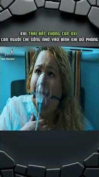 KHI TRÁI ĐẤT KHÔNG CÒN OXI CON NGƯỜI CHỈ SỐNG NHỜ BÌNH KHÍ DỰ PHÒNG #reviewphim #shorts