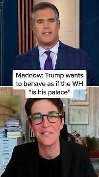 Maddow: Trump wants to behave as if the WH 'is his palace'