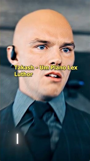 Takash - Um plano | Lex Luthor