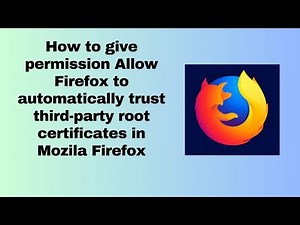 How to give permission Allow Firefox to automatically trust third party root certificates in Mozila