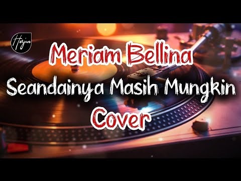Seandainya masih mungkin - Meriam Bellina ( Cover )