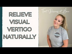 HOW TO RELIEVE VISUAL VERTIGO NATURALLY