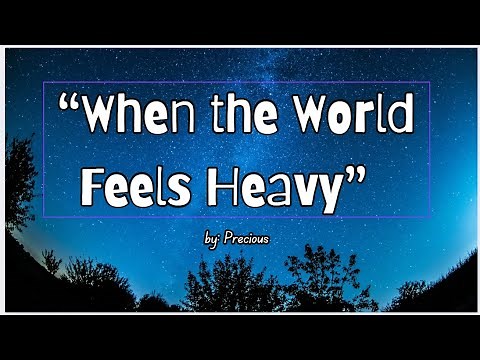 “When the World Feels Heavy” - with lyrics