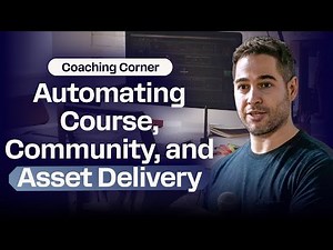 Automating course, community, and asset Delivery | Coaching Corner #006