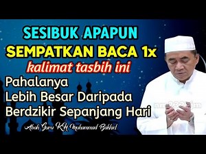 Sempatkan Baca 1x Pagi Hari, Kalimat Tasbih Ini || KH. Muhammad Bakhiet