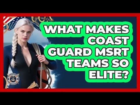 What Makes Coast Guard MSRT Teams So Elite? - Maritime Defenders