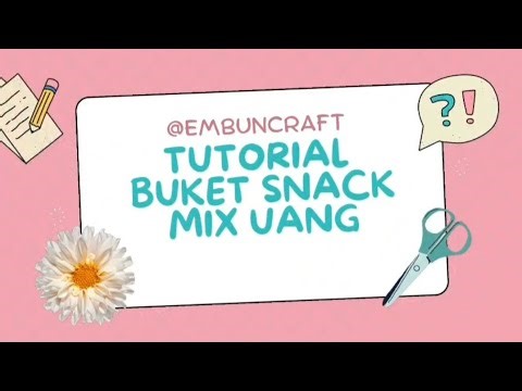 Tutorial Buket Snack Mix Uang | By Embuncraft