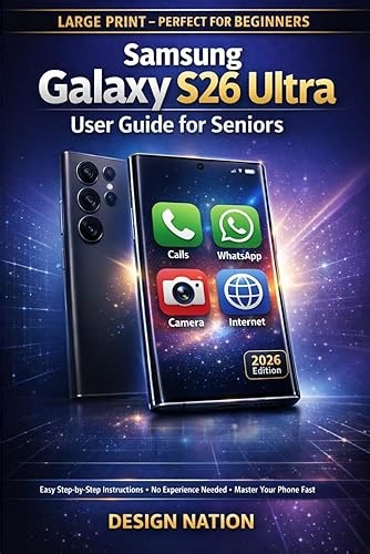Samsung Galaxy S26 Ultra User Guide for Seniors: Samsung Galaxy S26 Ultra for Seniors: Step-by-Step Guide with