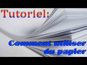 Tutoriel: Comment utiliser du papier