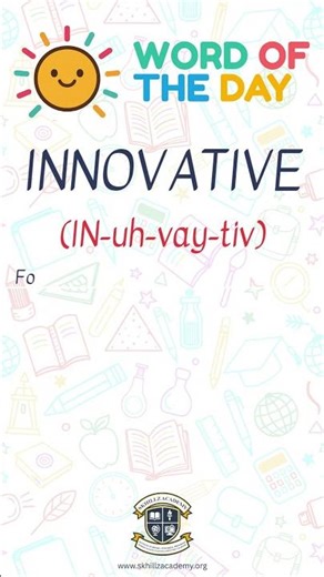 Word of the Day: Innovative (IN-uh-vay-tiv)