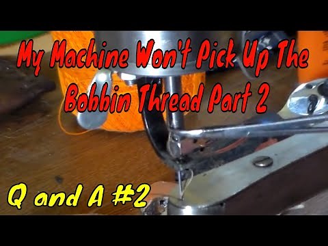 "My Machine Won't Pick Up The Bobbin Thread" Part 2