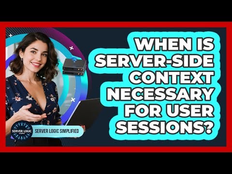 When Is Server-Side Context Necessary For User Sessions?