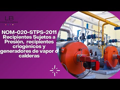 NOM-020-STPS-2011 Recipientes sujetos a presión, criogénicos y generadores de vapor o calderas